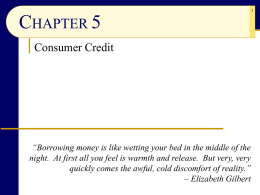 CHAPTER 5 Consumer Credit  “Borrowing money is like wetting your bed in the middle of the night.