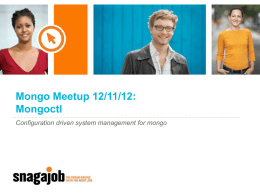 Mongo Meetup 12/11/12: Mongoctl Configuration driven system management for mongo Agenda o Features o Installation o Demo • • • • •  Setup Admin Commands Building a repository server Server Commands / Client Commands.