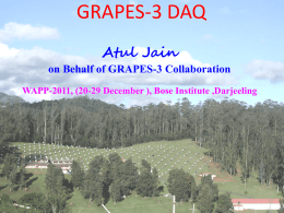 GRAPES-3 DAQ Atul Jain on Behalf of GRAPES-3 Collaboration WAPP-2011, (20-29 December ), Bose Institute ,Darjeeling.