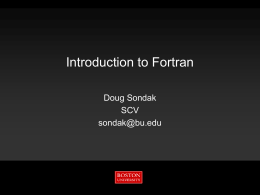 Introduction to Fortran Doug Sondak SCV sondak@bu.edu Information Services & Technology  11/7/2015  Outline Boston University Slideshow Title Goes Here         Goals Introduction Fortran History Basic syntax Makefiles Additional syntax.