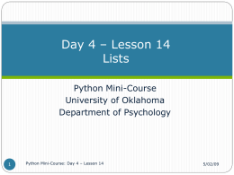 Day 4 – Lesson 14 Lists Python Mini-Course University of Oklahoma Department of Psychology  Python Mini-Course: Day 4 – Lesson 14  5/02/09