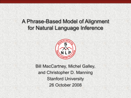 A Phrase-Based Model of Alignment for Natural Language Inference  Bill MacCartney, Michel Galley, and Christopher D.