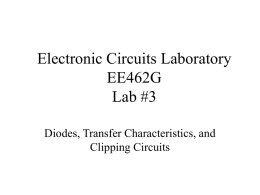 Electronic Circuits Laboratory EE462G Lab #3 Diodes, Transfer Characteristics, and Clipping Circuits Instrumentation This lab requires:    Function Generator and Oscilloscope (as in Lab 1) Tektronix’s PS 280 DC.
