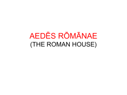 AEDĒS RŌMĀNAE (THE ROMAN HOUSE) PARTS OF A ROMAN HOUSE • ianua • ātrium  door atrium, main hall and reception room, often containing the larārium (shrine to.