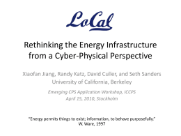 Rethinking the Energy Infrastructure from a Cyber-Physical Perspective Xiaofan Jiang, Randy Katz, David Culler, and Seth Sanders University of California, Berkeley Emerging CPS Application.