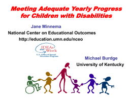 Meeting Adequate Yearly Progress for Children with Disabilities Jane Minnema National Center on Educational Outcomes http://education.umn.edu/nceo  Michael Burdge University of Kentucky.