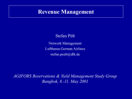 Revenue Management  Stefan Pölt Network Management Lufthansa German Airlines stefan.poelt@dlh.de  AGIFORS Reservations & Yield Management Study Group Bangkok, 8.-11.