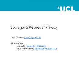 Storage & Retrieval Privacy George Danezis (g.danezis@ucl.ac.uk) With help from: Luca Melis (luca.melis.14@ucl.ac.uk) Steve Dodier-Lazaro (s.dodier-lazaro.12@ucl.ac.uk)