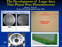 The Development of Large-Area Thin Planar Psec Photodetectors Henry Frisch, Enrico Fermi Institute and ANL  .075” ~150 20m pores  INCOM glass substrate  SSL  SSL 11/7/2015  Herve Grabas.