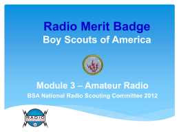 Radio Merit Badge Boy Scouts of America  Module 3 – Amateur Radio BSA National Radio Scouting Committee 2012