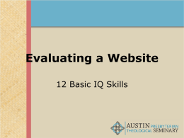 Evaluating a Website 12 Basic IQ Skills The four pillars of IQ!  • • • •  Find Retrieve Analyze Use  Evaluating a web site is part of the “Analyze” area.