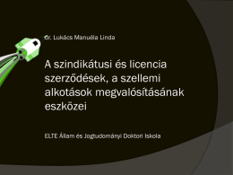 dr. Lukács Manuéla Linda  A szindikátusi és licencia szerződések, a szellemi alkotások megvalósításának eszközei ELTE Állam és Jogtudományi Doktori Iskola.