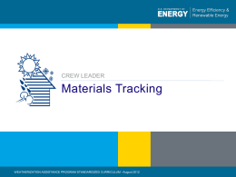 CREW LEADER  Materials Tracking  WEATHERIZATION ASSISTANCE PROGRAM STANDARDIZED CURRICULUM –August 2012 1 | WEATHERIZATION ASSISTANCE PROGRAM STANDARDIZED CURRICULUM – August 2012  eere.energy.gov.