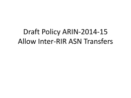 Draft Policy ARIN-2014-15 Allow Inter-RIR ASN Transfers Problem Statement • We already allow transfer of ASNs within the ARIN region.