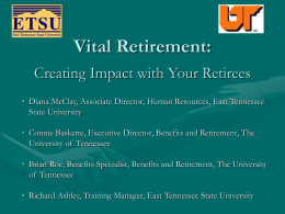 Vital Retirement: Creating Impact with Your Retirees • Diana McClay, Associate Director, Human Resources, East Tennessee State University • Connie Baskette, Executive Director, Benefits.
