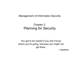 Management of Information Security Chapter 2:  Planning for Security  You got to be careful if you don’t know where you’re going, because you might.