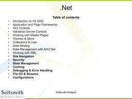 .Net Table of contents • • • • • • • • • • • • • • • • •  Introduction to VS 2005 Application and Page Frameworks GUI Controls Validation Server Controls Working with Master Pages Themes & Skins Collections & Lists Data Binding Data.