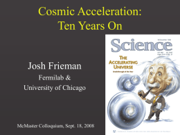 Cosmic Acceleration: Ten Years On Josh Frieman Fermilab & University of Chicago  McMaster Colloquium, Sept.