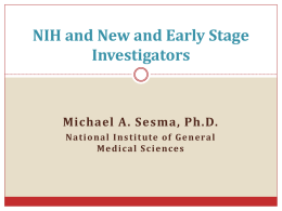 NIH and New and Early Stage Investigators  Michael A. Sesma, Ph.D. N a t i o n a l I n s t.