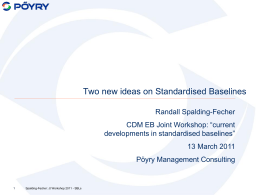 Two new ideas on Standardised Baselines Randall Spalding-Fecher CDM EB Joint Workshop: “current developments in standardised baselines” 13 March 2011 Pöyry Management Consulting  Spalding-Fecher: Jt Workshop.