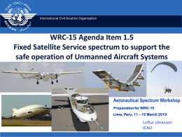 International Civil Aviation Organization  WRC-15 Agenda Item 1.5 Fixed Satellite Service spectrum to support the safe operation of Unmanned Aircraft Systems  Aeronautical Spectrum Workshop Preparation.