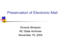 Preservation of Electronic Mail  Druscie Simpson NC State Archives November 19, 2004 E-mail: The Digital Divide Also Multiplies.
