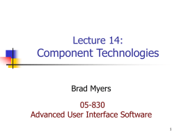 Lecture 14:  Component Technologies Brad Myers 05-830 Advanced User Interface Software Overview     Andrew Toolkit, OLE, OpenDoc, Java Beans, Microsoft .Net Goals:   Allow different applications to co-exist closely       Allow smaller.