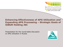 Enhancing Effectiveness of APG Utilization and Expanding APG Processing – Strategic Goals of SIBUR Holding JSC Presentation for the round-table discussion on APG utilization.