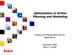 Optimization in Airline Planning and Marketing  Institute for Mathematics and Its Applications November 2002 Barry C.