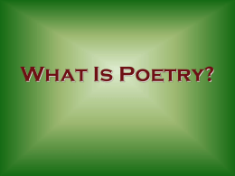 What Is Poetry? Some Definitions: • “An imaginative work, in meter or free verse, usually employing figurative language” (Barnett 1296). – Meter = measured.