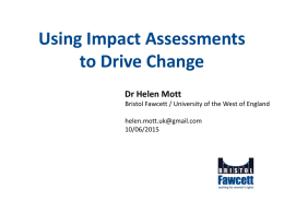 Using Impact Assessments to Drive Change Dr Helen Mott Bristol Fawcett / University of the West of England helen.mott.uk@gmail.com 10/06/2015