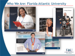 Who We Are: Florida Atlantic University Who We Are: Florida Atlantic University • 3,655,271 Floridians in service area  • 27,700 students • 590 tenure-earning.
