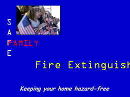 S A F FAMILY E  Fire Extinguish Keeping your home hazard-free Fire Extinguishers Make sure these conditions exist before using your fire extinguisher:  The fire is confined to.