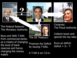 ? Congress: The Fiscal Authority  The Federal Reserve: The Monetary Authority Buys and Sells T-bills from commercial banks as a means of changing the level of bank reserves and.