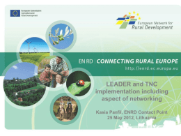 LEADER and TNC implementation including aspect of networking Kasia Panfil, ENRD Contact Point 25 May 2012, Lithuania.