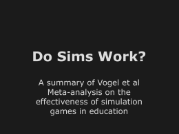 Do Sims Work? A summary of Vogel et al Meta-analysis on the effectiveness of simulation games in education.