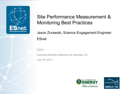 Site Performance Measurement & Monitoring Best Practices Jason Zurawski, Science Engagement Engineer ESnet ESCC  Lawrence Berkeley National Lab, Berkeley, CA July 16th 2013