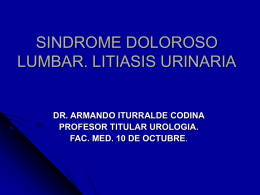SINDROME DOLOROSO LUMBAR. LITIASIS URINARIA  DR. ARMANDO ITURRALDE CODINA PROFESOR TITULAR UROLOGIA. FAC. MED.