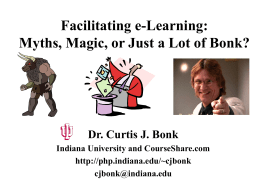Facilitating e-Learning: Myths, Magic, or Just a Lot of Bonk?  Dr. Curtis J.