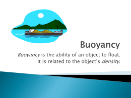 Buoyancy is the ability of an object to float. It is related to the object’s density.