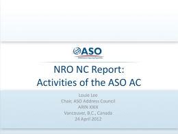 NRO NC Report: Activities of the ASO AC Louie Lee Chair, ASO Address Council ARIN XXIX Vancouver, B.C., Canada 24 April 2012