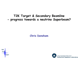 T2K Target & Secondary Beamline - progress towards a neutrino Superbeam?  Chris Densham.