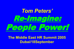 Tom Peters&rsquo;  Re-Imagine:  People Power! The Middle East HR Summit 2005 Dubai/18September Slides at &hellip;  tompeters.com.