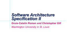 Software Architecture Specification II Gruia-Catalin Roman and Christopher Gill Washington University in St.