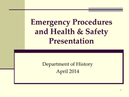 Emergency Procedures and Health & Safety Presentation Department of History April 2014 Health & Safety Plan  The Department’s Health & Safety Plan is available.