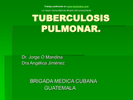 Trabajo publicado en www.ilustrados.com La mayor Comunidad de difusión del conocimiento  TUBERCULOSIS PULMONAR. Dr.