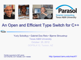 An Open and Efficient Type Switch for C++ Yuriy Solodkyy • Gabriel Dos Reis • Bjarne Stroustrup Texas A&M University October 25, 2012 OOPSLA’12,