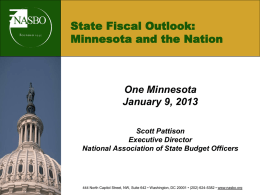 State Fiscal Outlook: Minnesota and the Nation  One Minnesota January 9, 2013 Scott Pattison Executive Director National Association of State Budget Officers  444 North Capitol Street, NW,