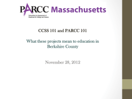 CCSS 101 and PARCC 101 What these projects mean to education in Berkshire County  November 28, 2012