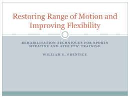 Restoring Range of Motion and Improving Flexibility REHABILITATION TECHNIQUES FOR SPORTS MEDICINE AND ATHLETIC TRAINING WILLIAM E.